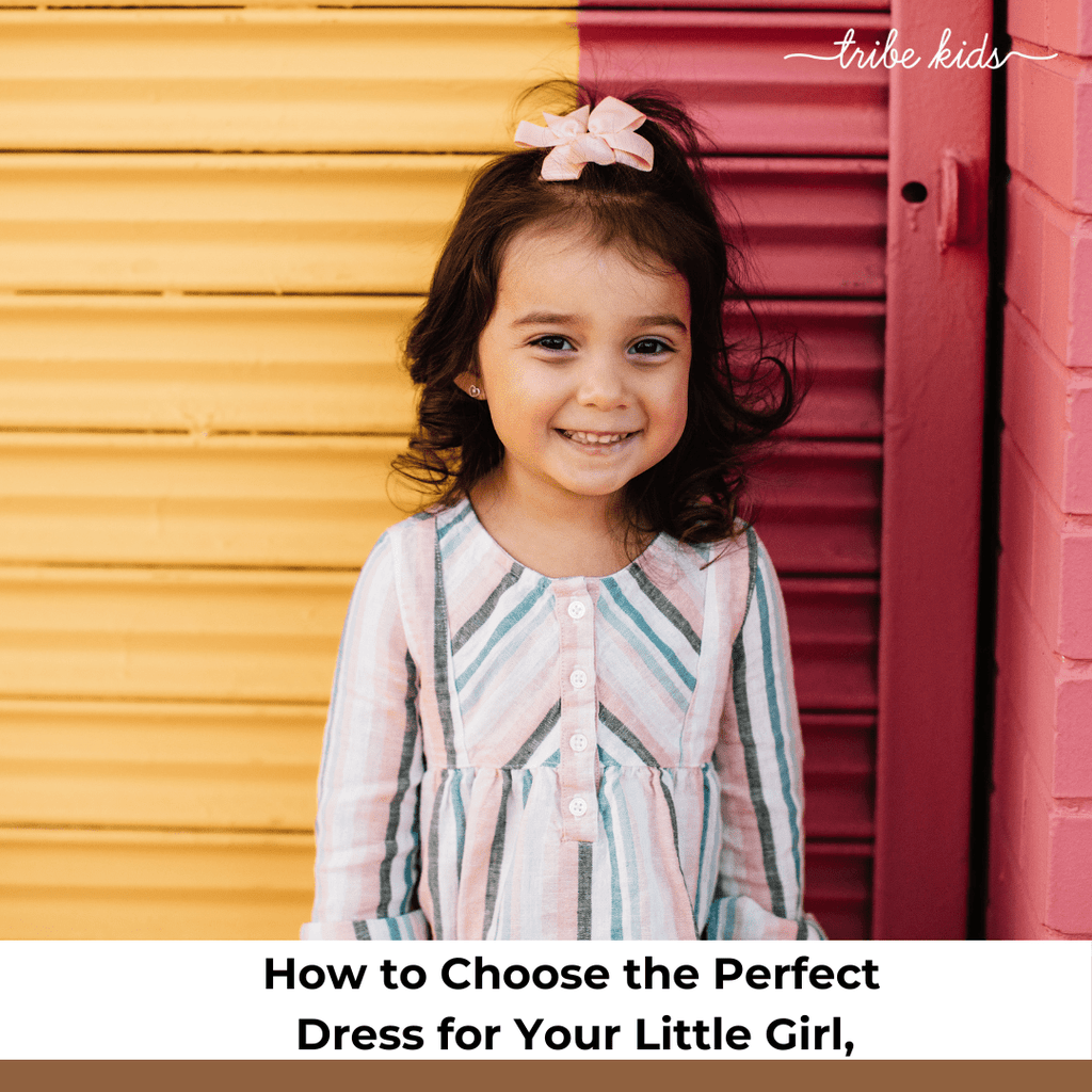 How to Choose the Perfect Dress for Your Little Girl - The Tribe Kids