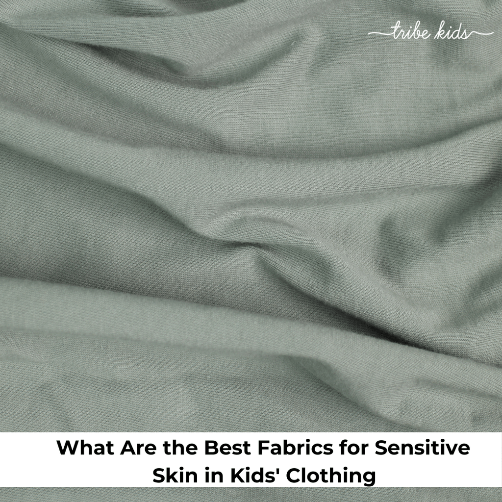 What Are the Best Fabrics for Sensitive Skin in Kids' Clothing - The Tribe Kids